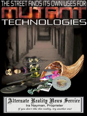 cover image of The Street Finds Its Own Uses for Mutant Technologies